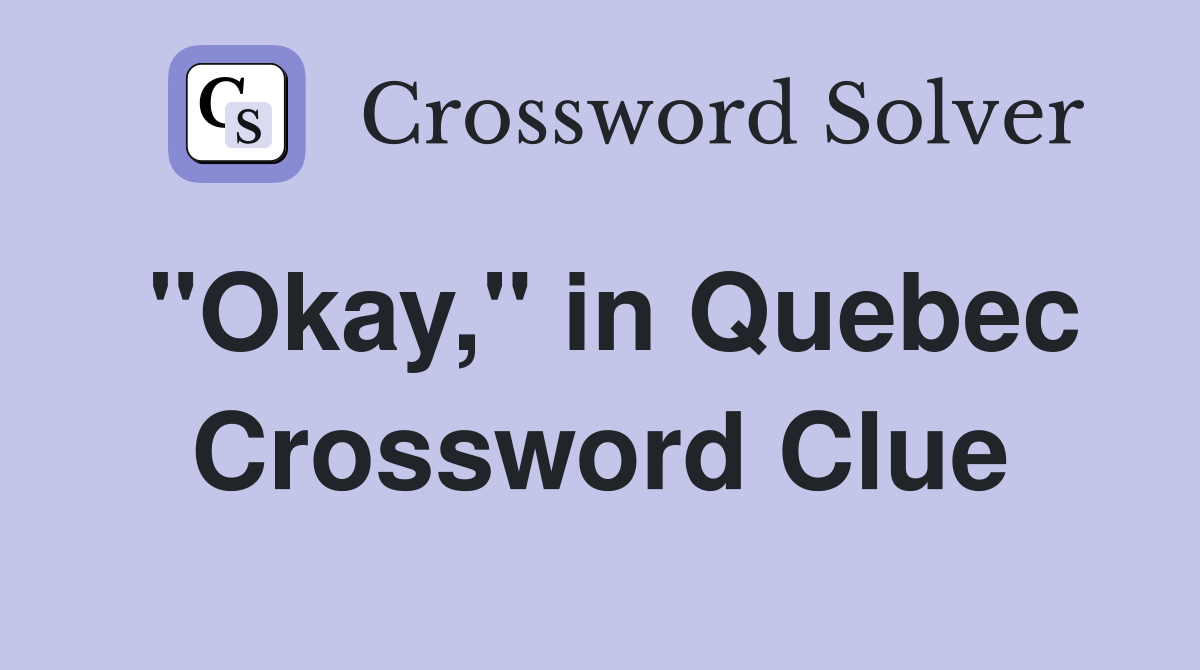 "Okay," in Quebec Crossword Clue