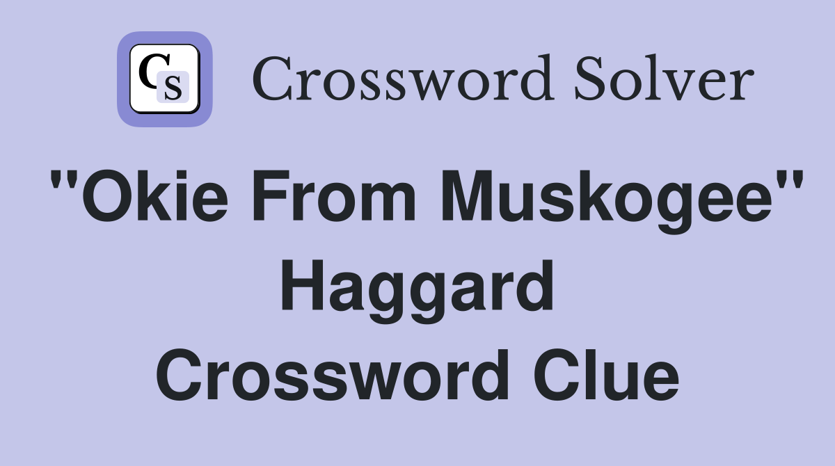 "Okie From Muskogee" Haggard Crossword Clue