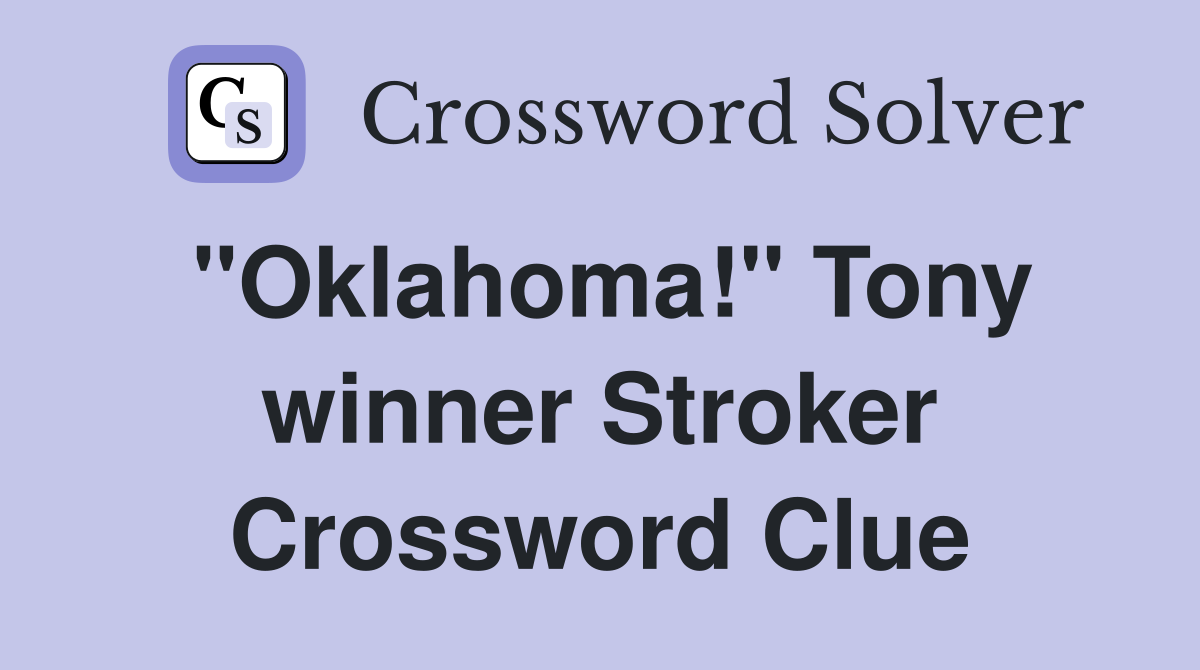 "Oklahoma!" Tony winner Stroker Crossword Clue