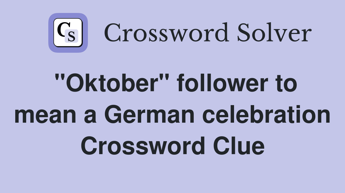 "Oktober" follower to mean a German celebration Crossword Clue