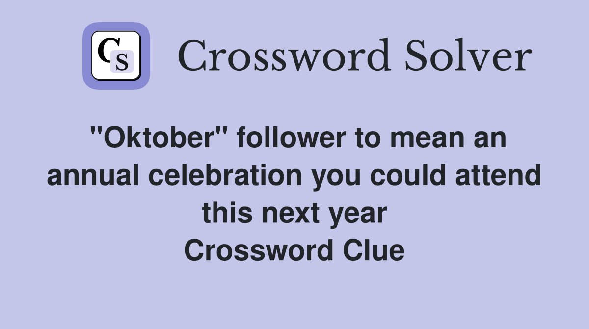 "Oktober" follower to mean an annual celebration you could attend this next year Crossword Clue