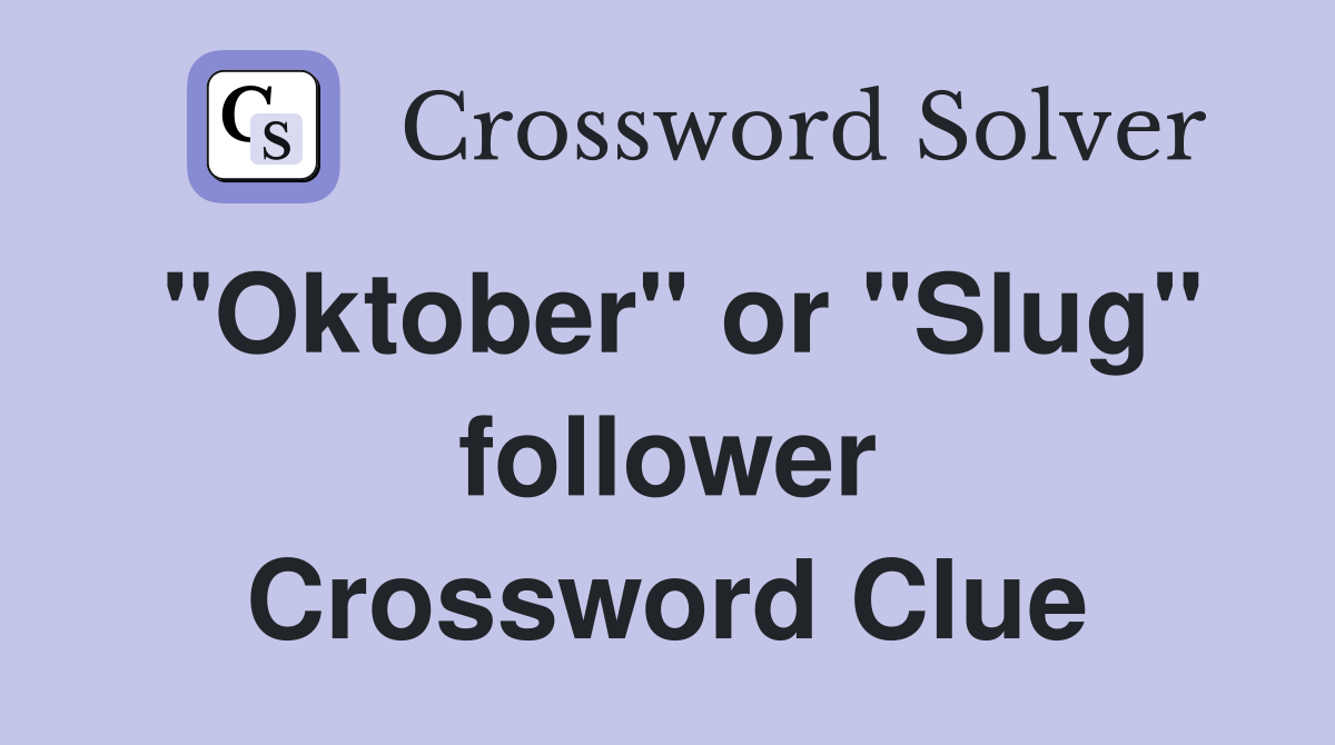 "Oktober" or "Slug" follower Crossword Clue