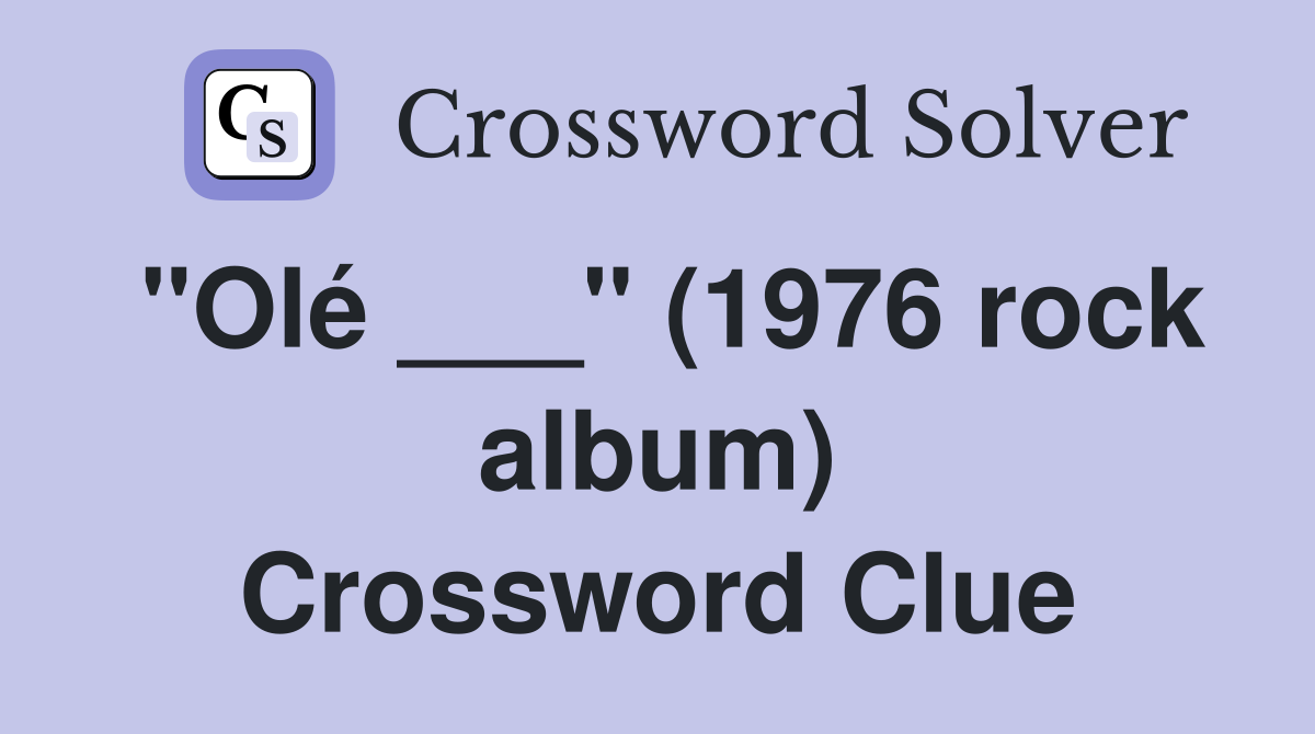"Olé ___" (1976 rock album) Crossword Clue
