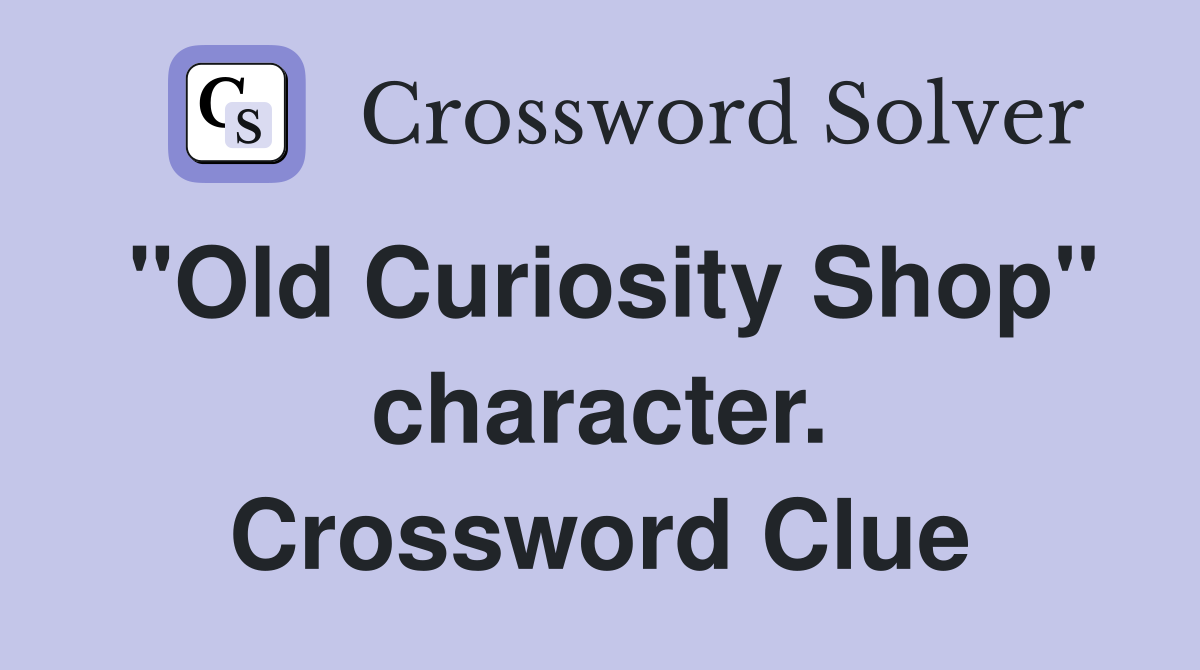 "Old Curiosity Shop" character. Crossword Clue