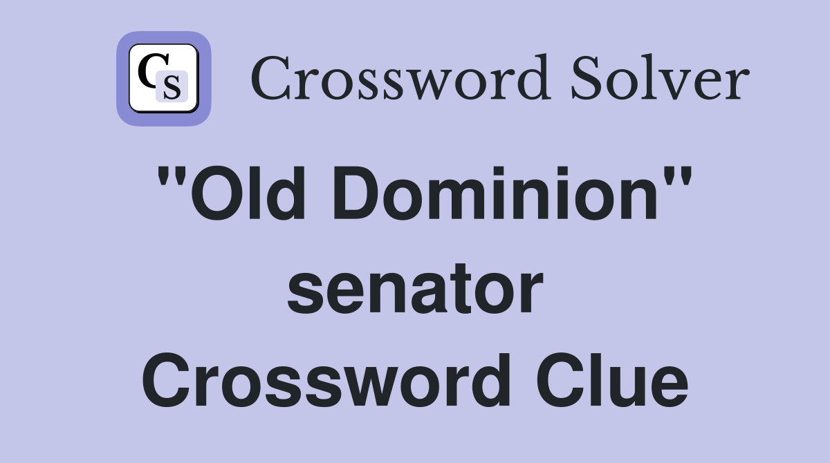 "Old Dominion" senator Crossword Clue