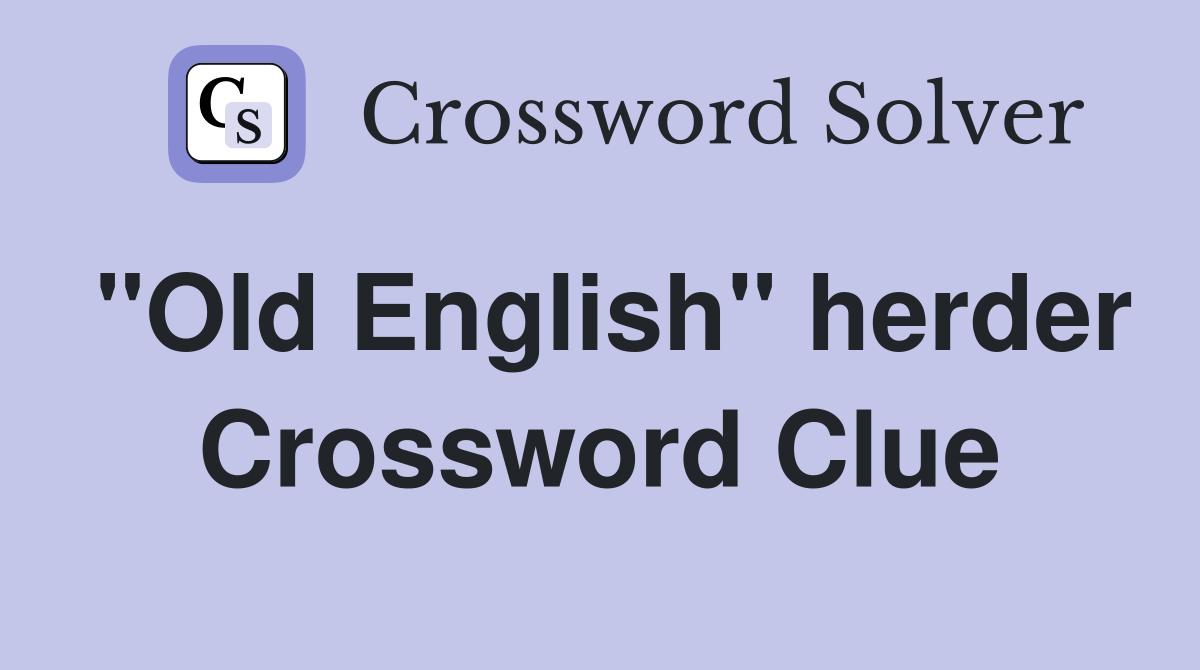 "Old English" herder Crossword Clue