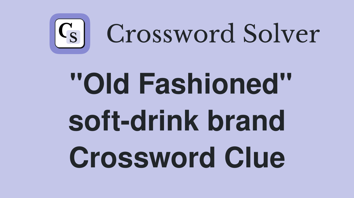 "Old Fashioned" soft-drink brand Crossword Clue