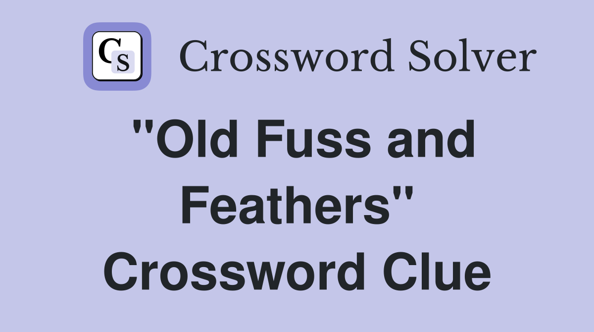 "Old Fuss and Feathers" Crossword Clue