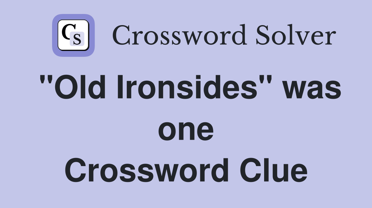 "Old Ironsides" was one Crossword Clue