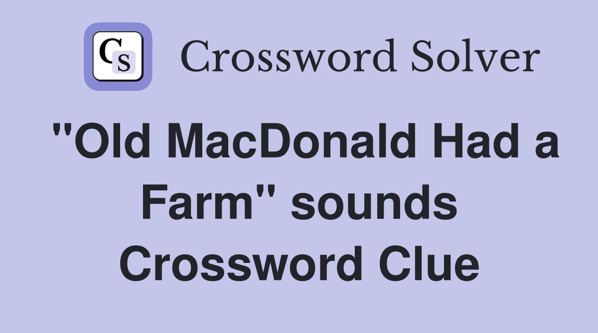 "Old MacDonald Had a Farm" sounds Crossword Clue