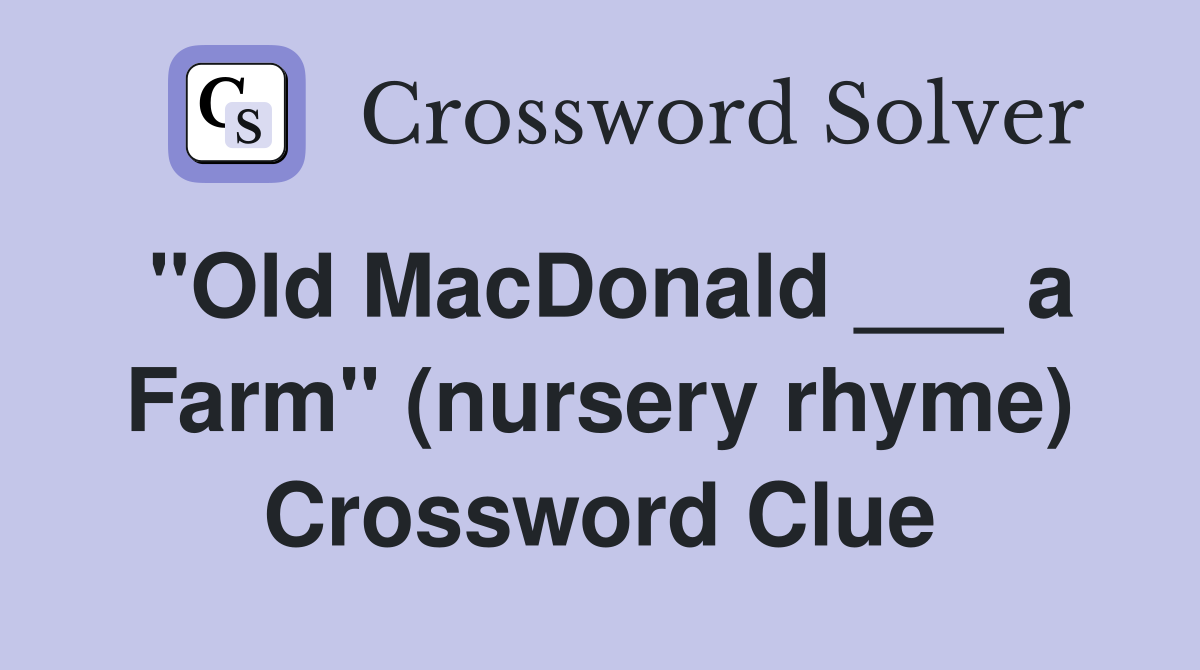"Old MacDonald ___ a Farm" (nursery rhyme) Crossword Clue