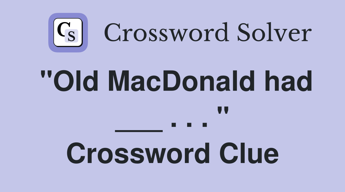 "Old MacDonald had ___ . . . " Crossword Clue