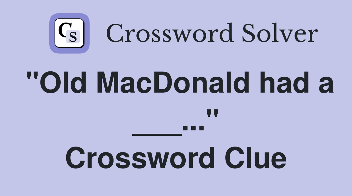 "Old MacDonald had a ___..." Crossword Clue