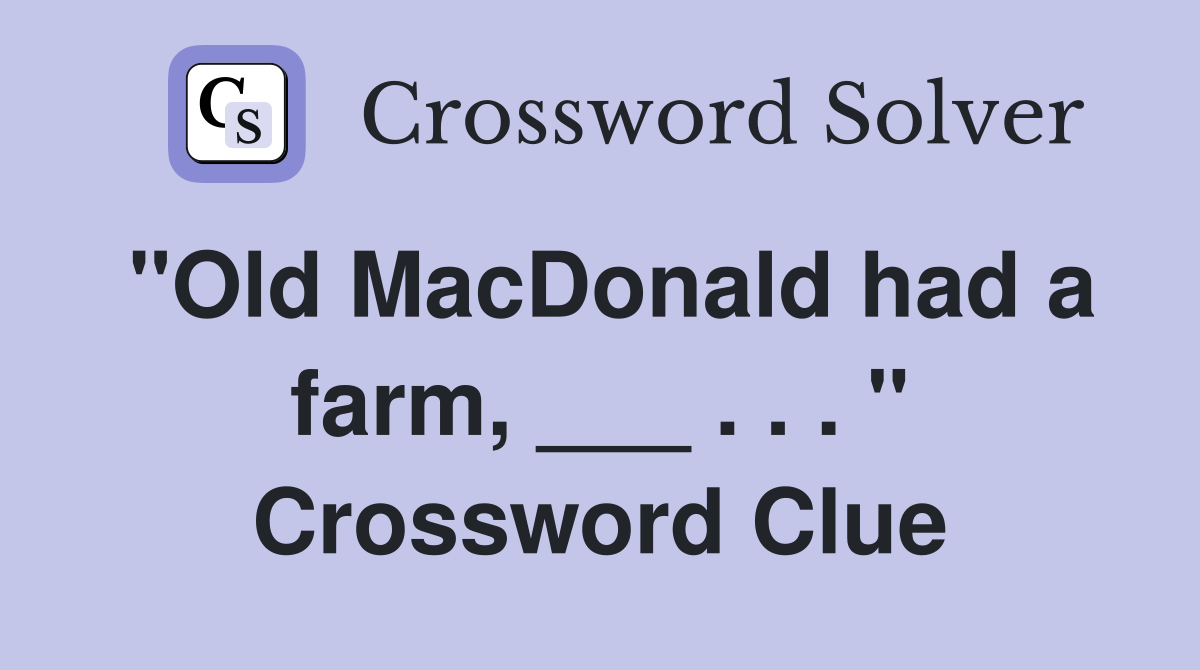 "Old MacDonald had a farm, ___ . . . " Crossword Clue