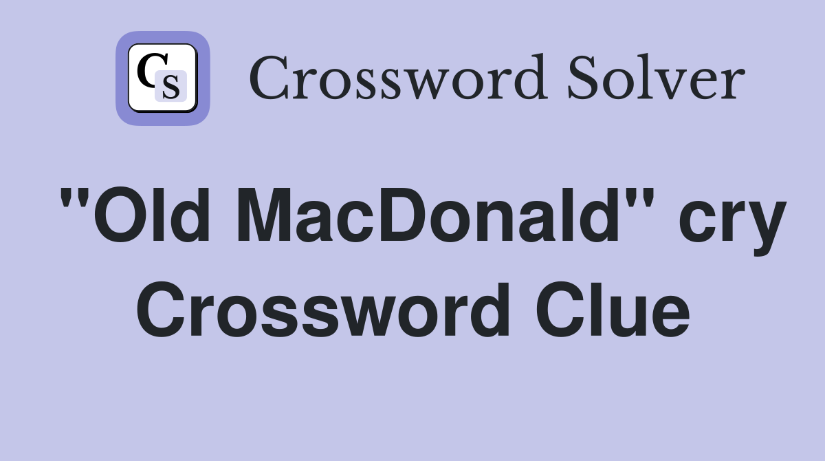 "Old MacDonald" cry Crossword Clue