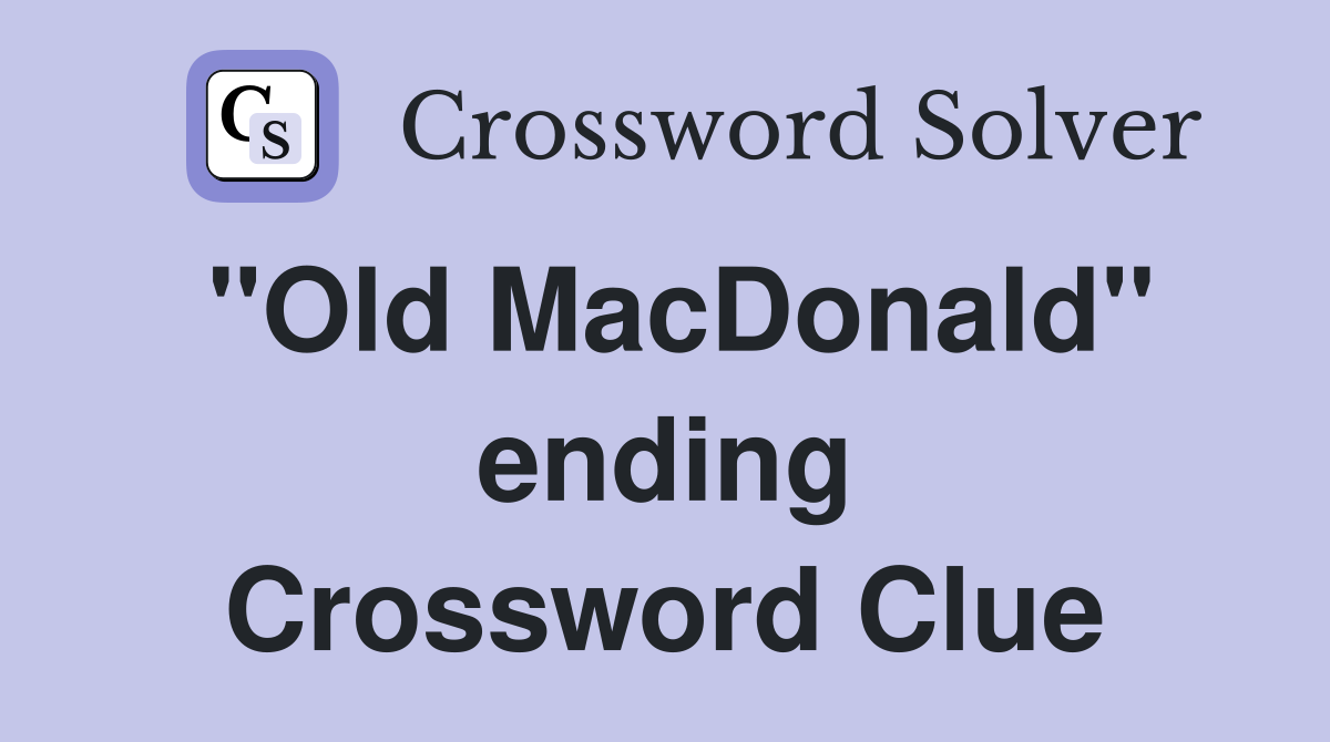 "Old MacDonald" ending Crossword Clue
