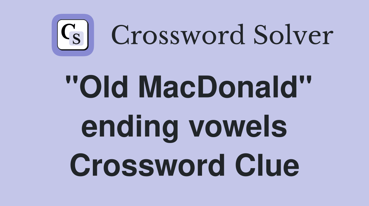 "Old MacDonald" ending vowels Crossword Clue
