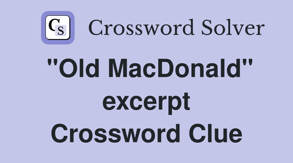 "Old MacDonald" excerpt Crossword Clue