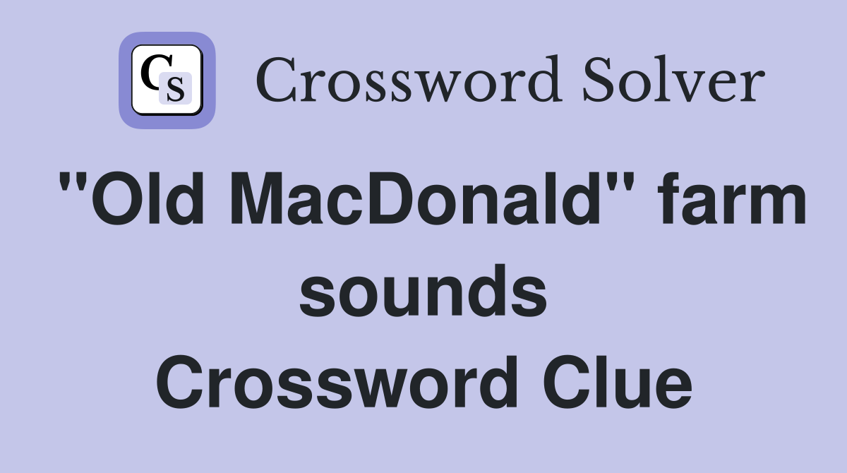 "Old MacDonald" farm sounds Crossword Clue