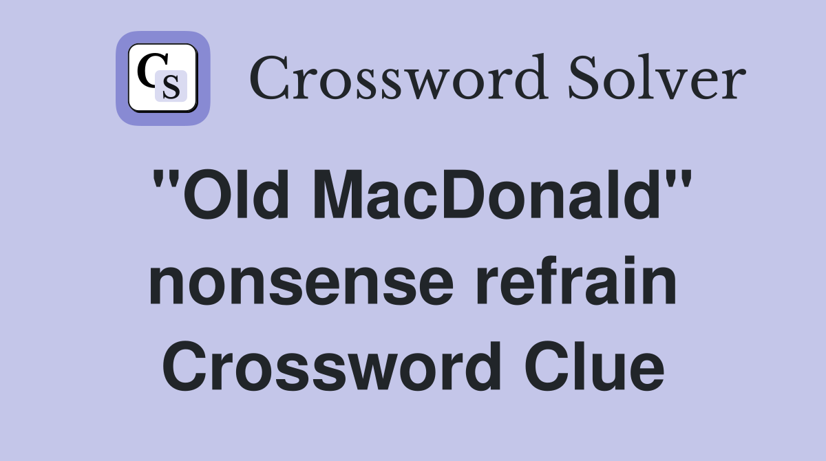 "Old MacDonald" nonsense refrain Crossword Clue