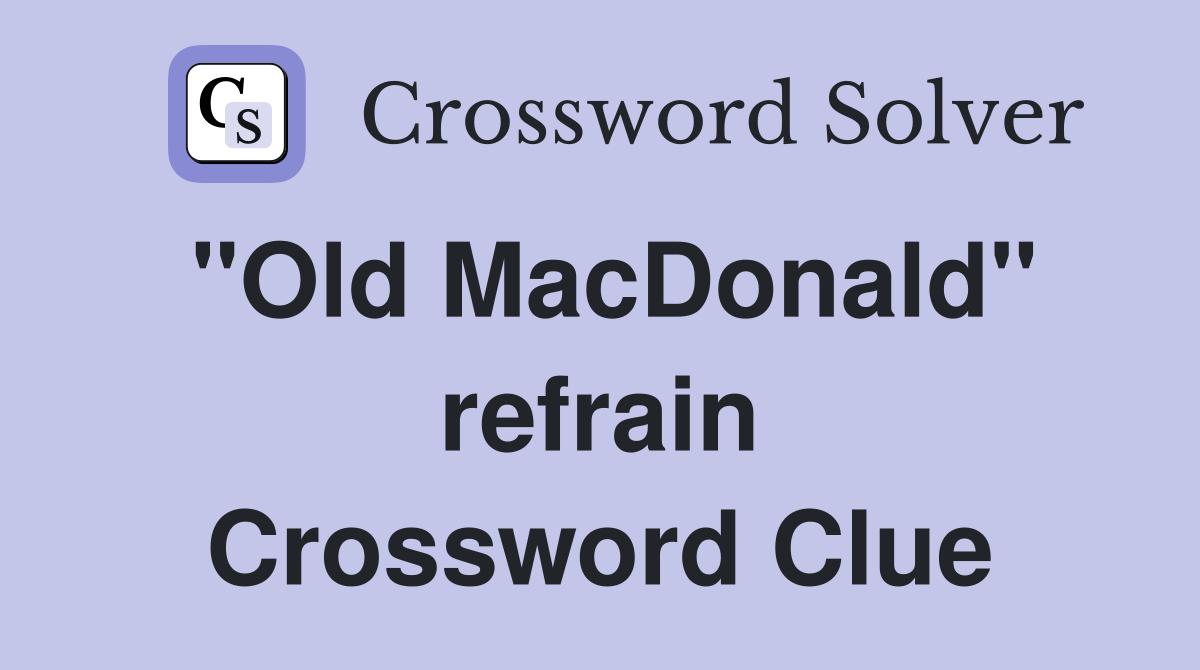 "Old MacDonald" refrain Crossword Clue