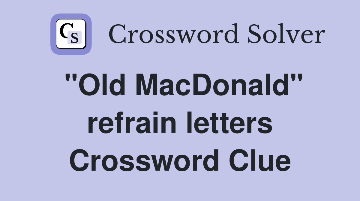 "Old MacDonald" refrain letters Crossword Clue