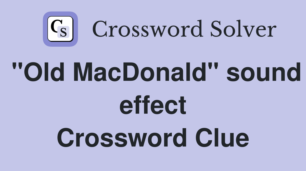 "Old MacDonald" sound effect Crossword Clue