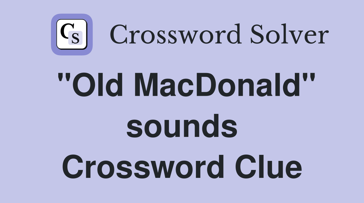 "Old MacDonald" sounds Crossword Clue