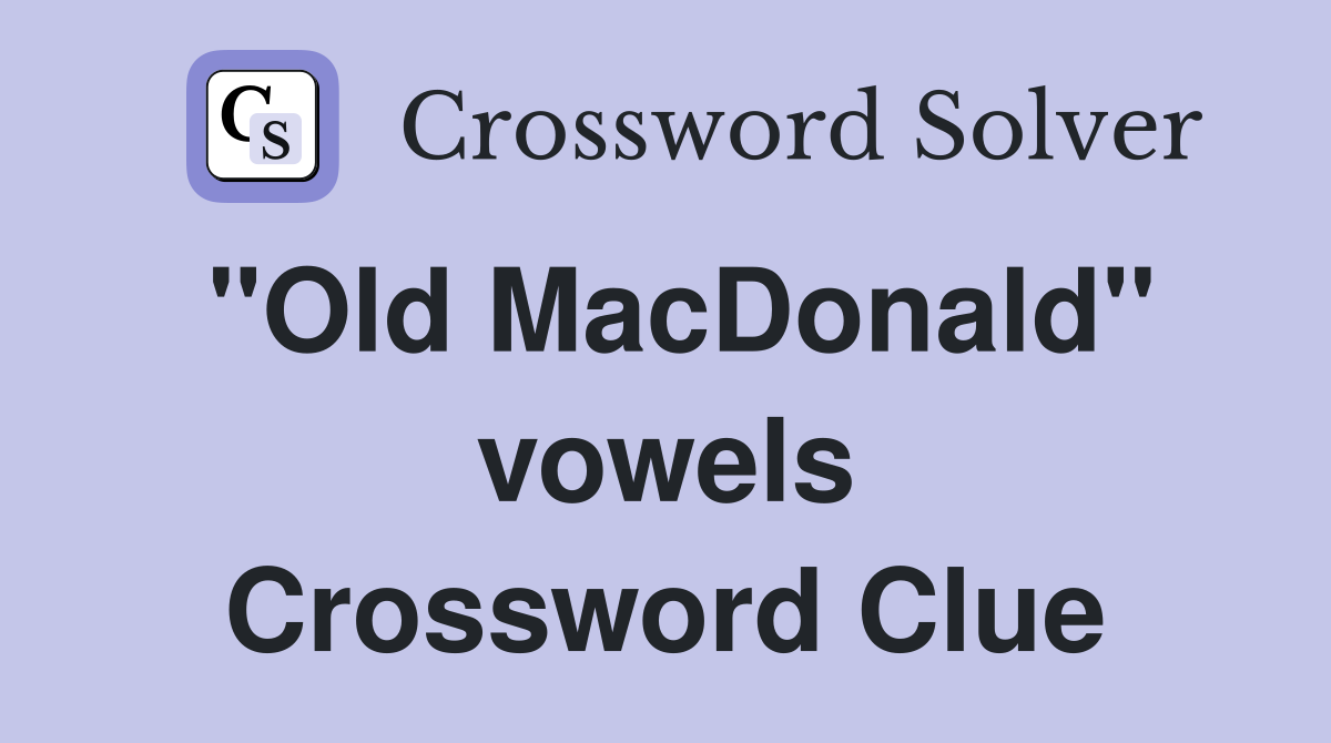 "Old MacDonald" vowels Crossword Clue