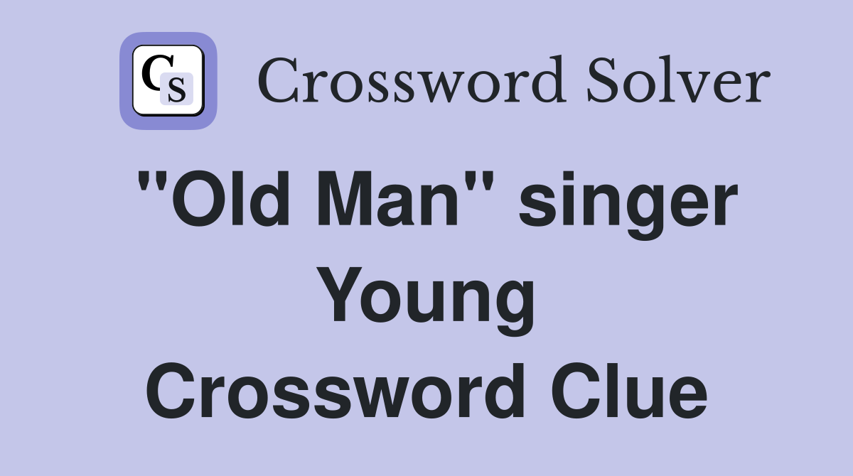 "Old Man" singer Young Crossword Clue