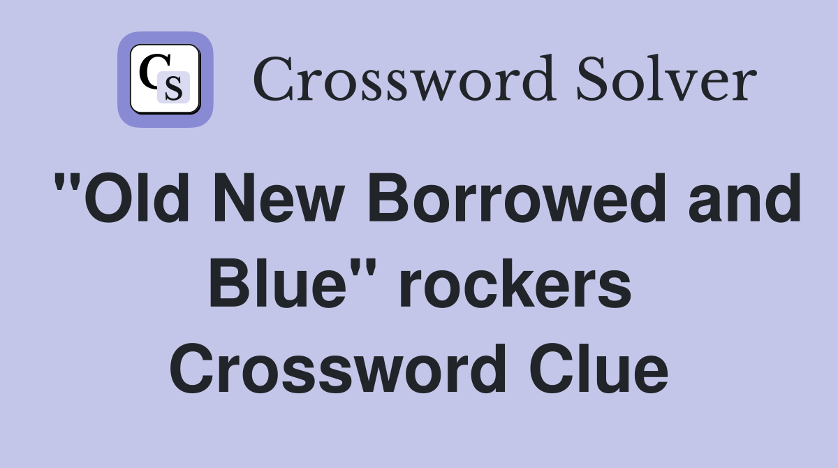 "Old New Borrowed and Blue" rockers Crossword Clue