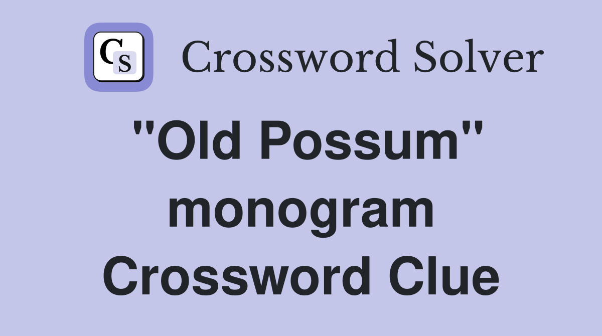"Old Possum" monogram Crossword Clue