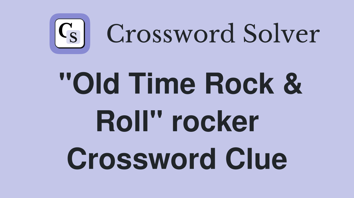 "Old Time Rock & Roll" rocker Crossword Clue
