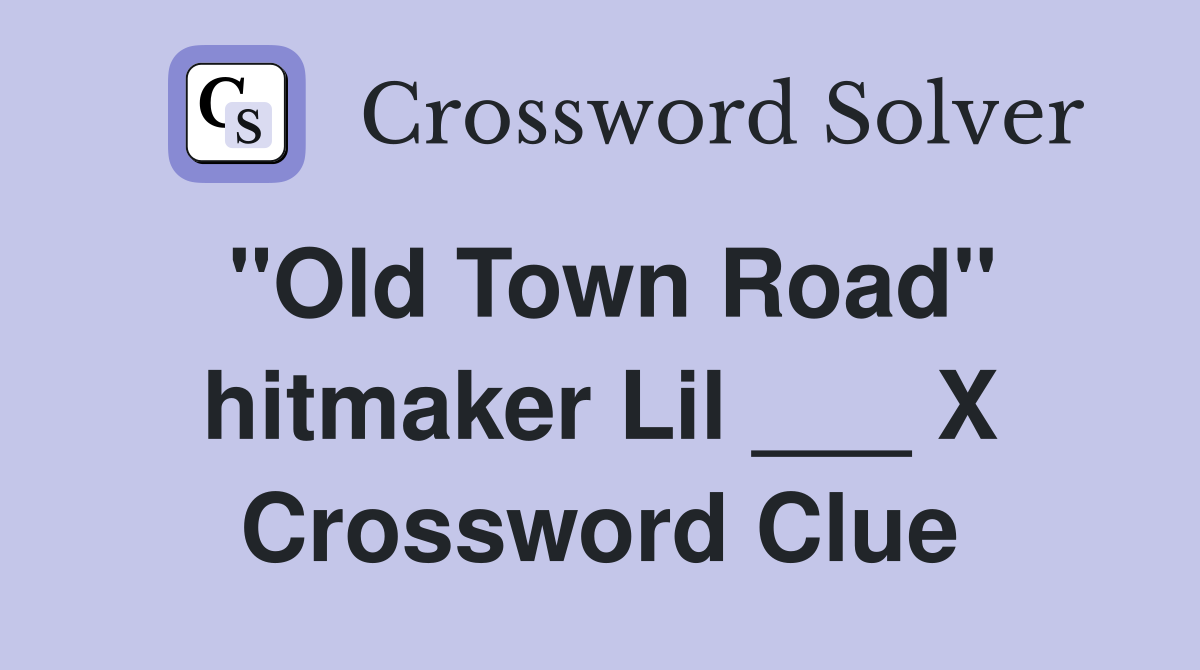 "Old Town Road" hitmaker Lil ___ X Crossword Clue