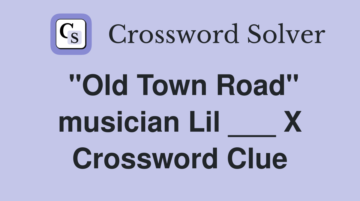 "Old Town Road" musician Lil ___ X Crossword Clue