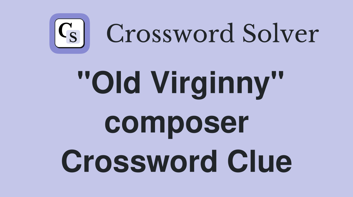 "Old Virginny" composer Crossword Clue