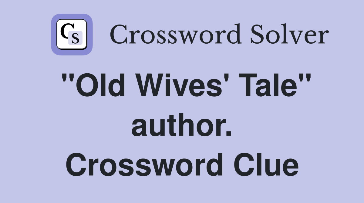 "Old Wives' Tale" author. Crossword Clue
