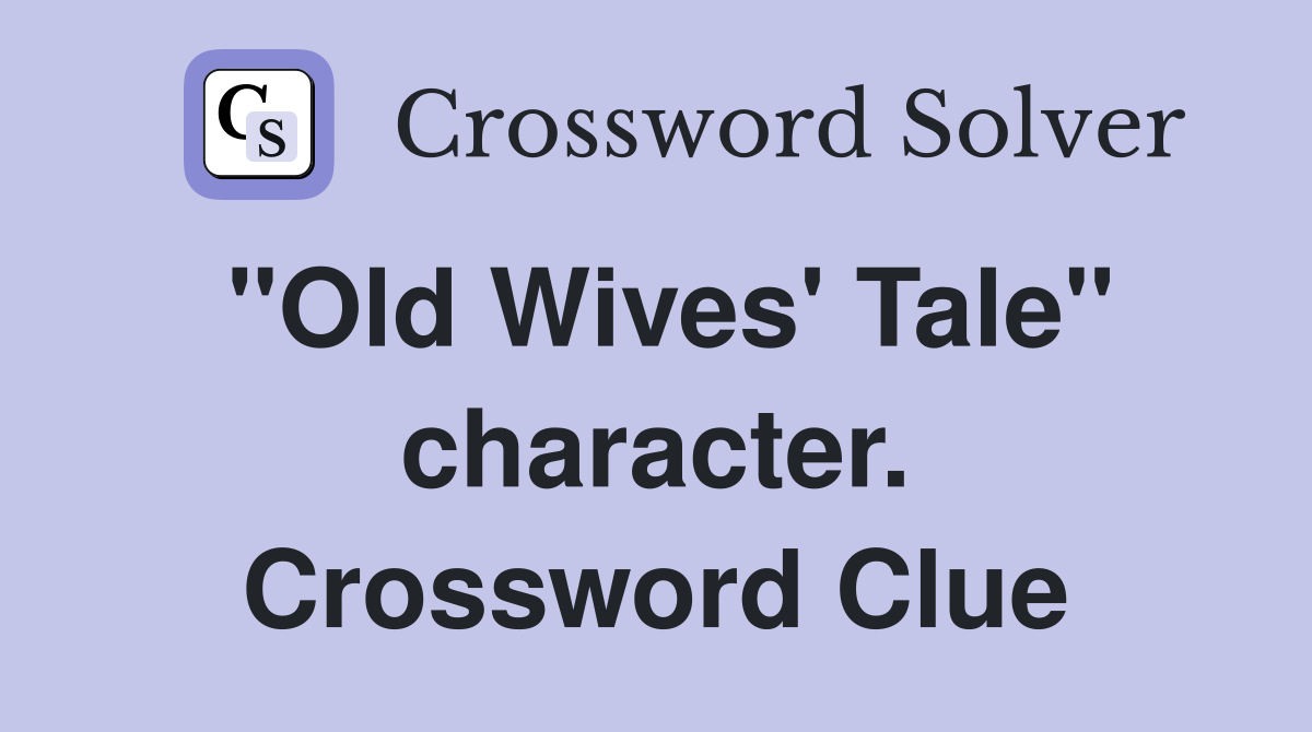 "Old Wives' Tale" character. Crossword Clue