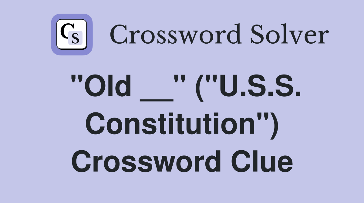 "Old __" ("U.S.S. Constitution") Crossword Clue