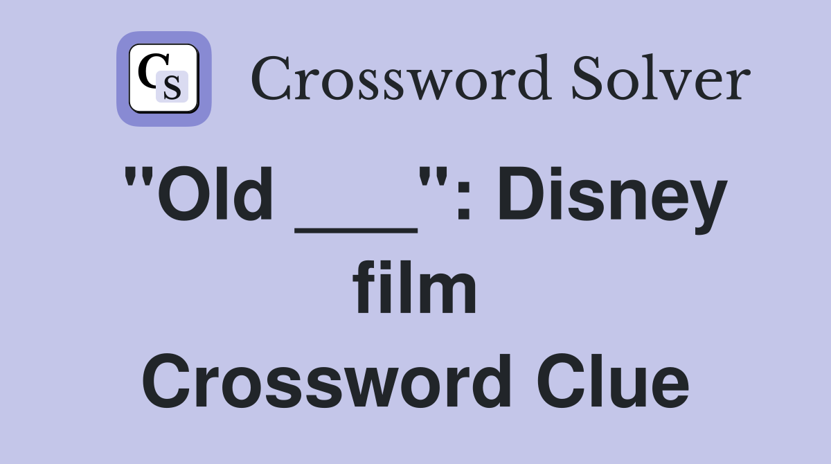 "Old ___": Disney film Crossword Clue