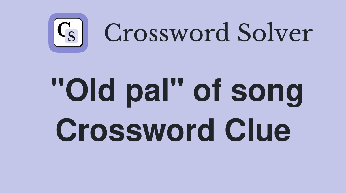 "Old pal" of song Crossword Clue