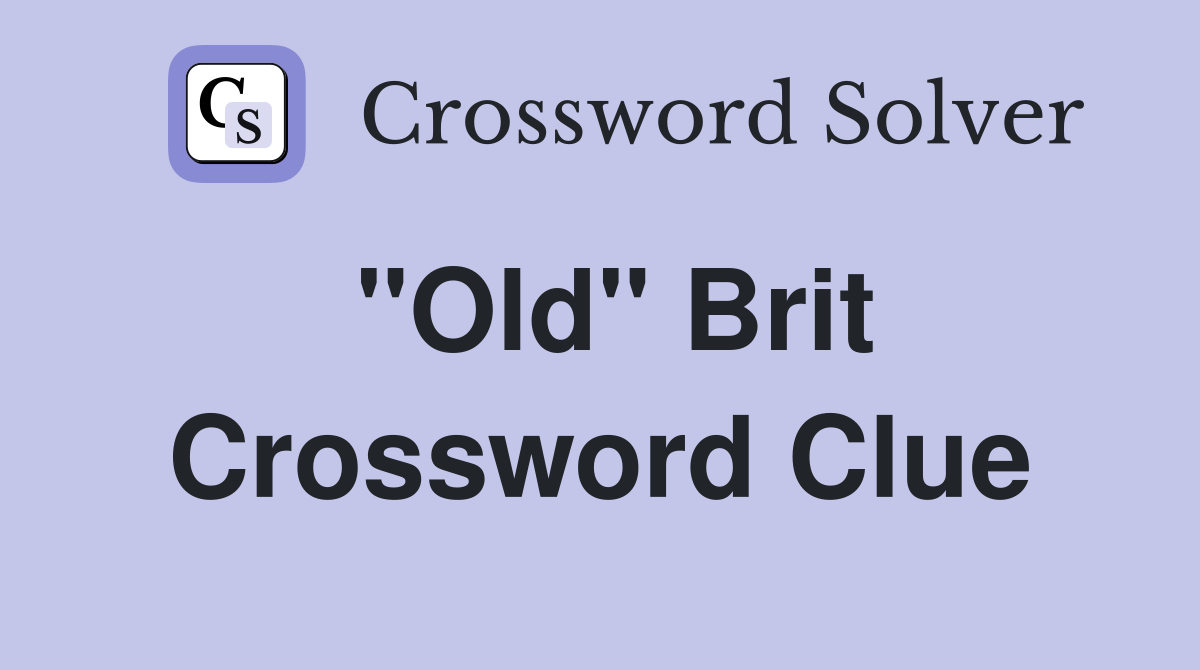 "Old" Brit Crossword Clue