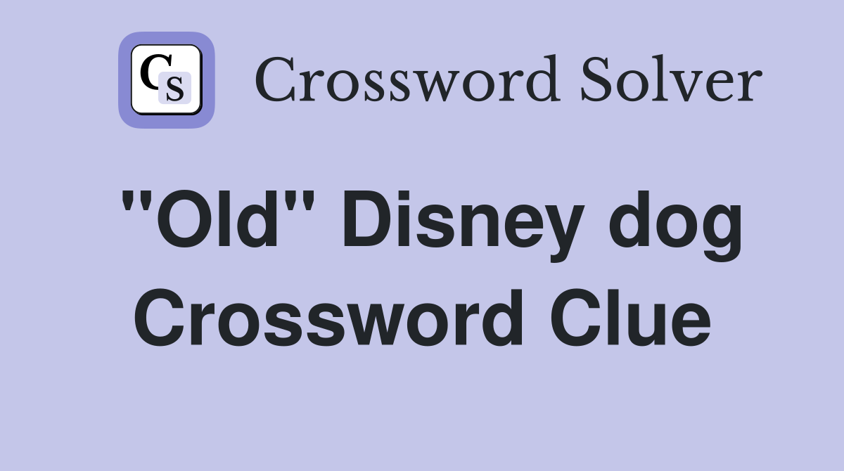 "Old" Disney dog Crossword Clue