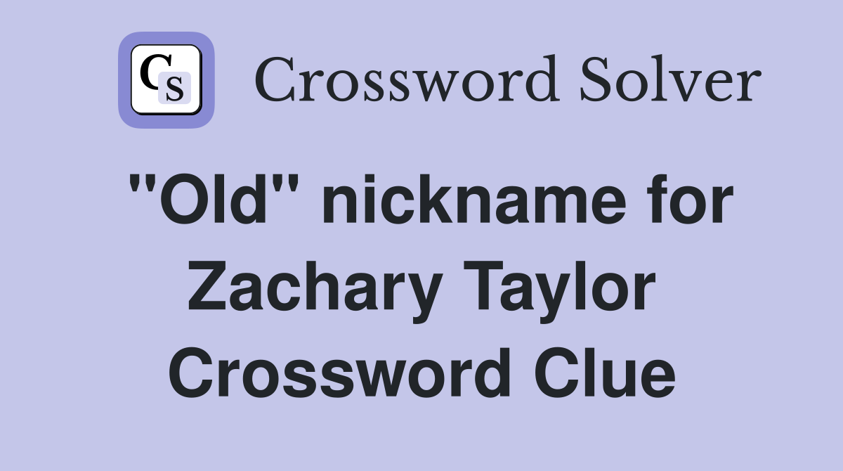 "Old" nickname for Zachary Taylor Crossword Clue