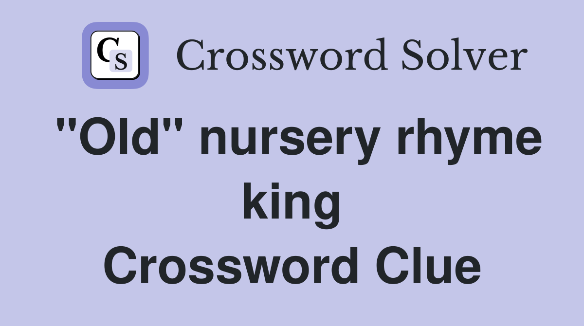 "Old" nursery rhyme king Crossword Clue