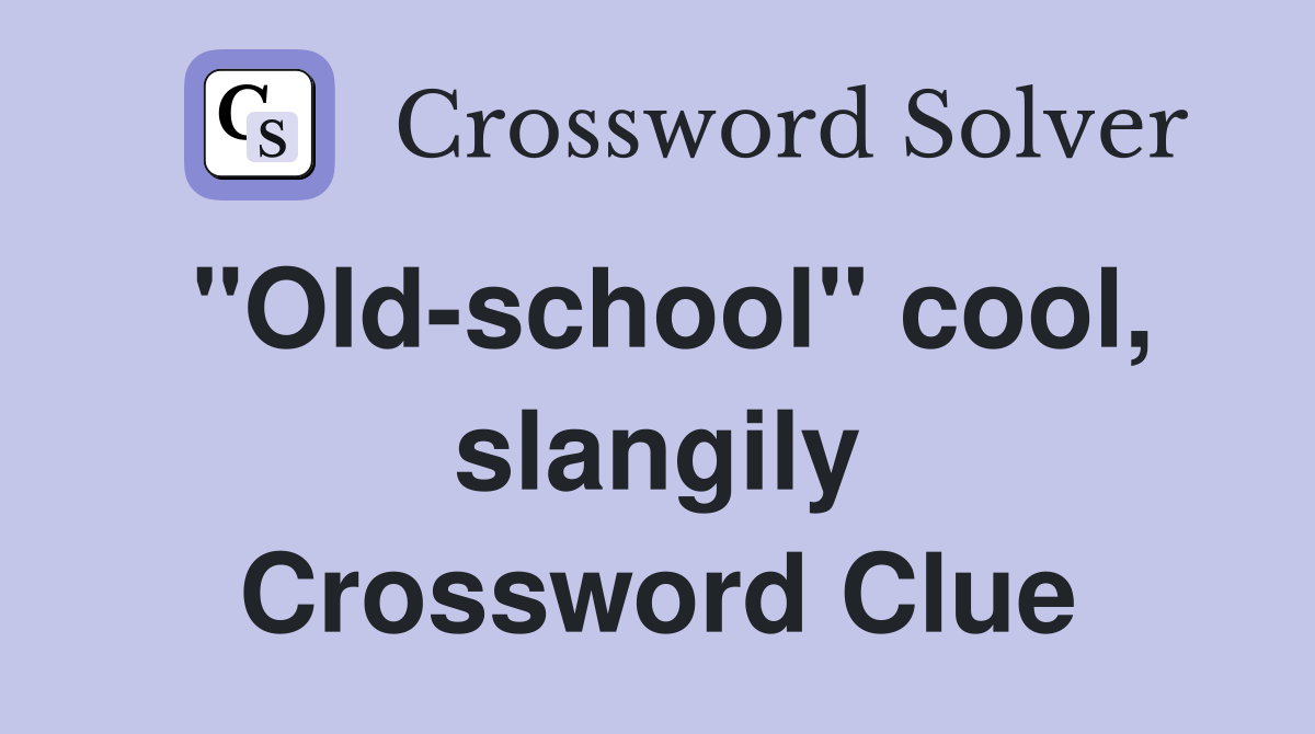"Old-school" cool, slangily Crossword Clue