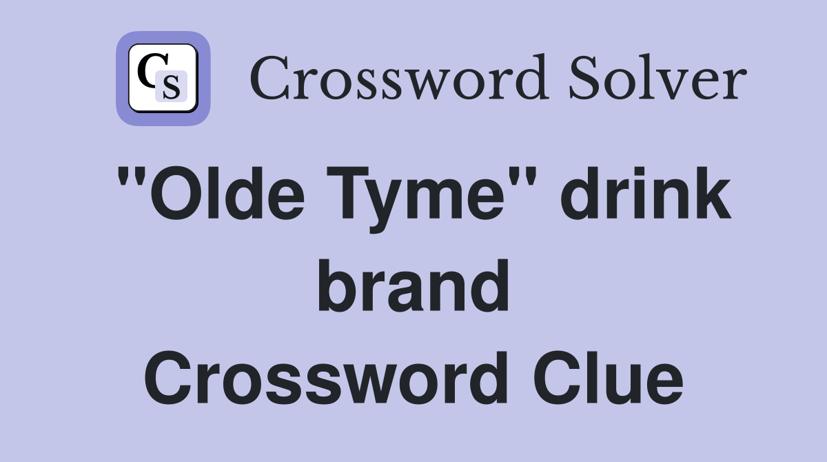 "Olde Tyme" drink brand Crossword Clue