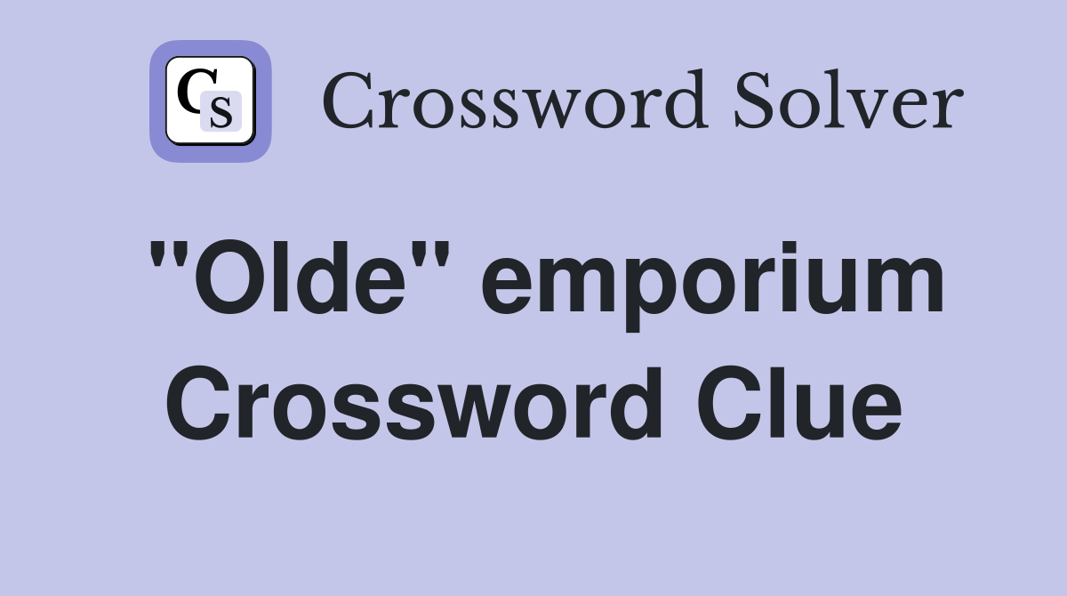 "Olde" emporium Crossword Clue
