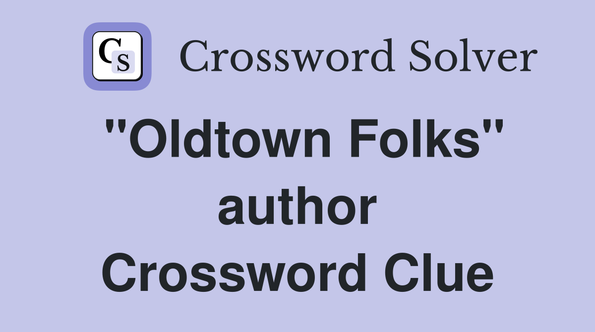 "Oldtown Folks" author Crossword Clue