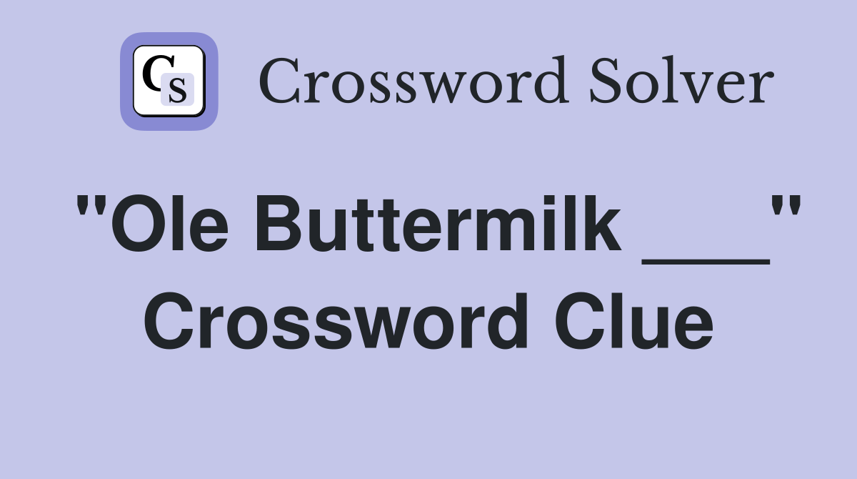 "Ole Buttermilk ___" Crossword Clue